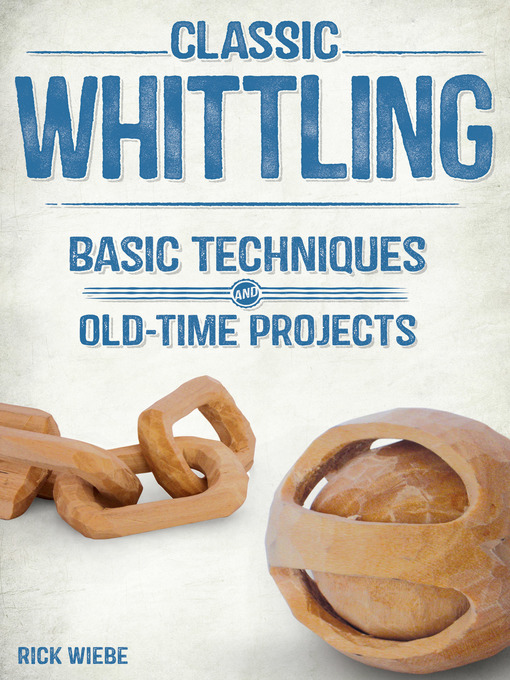 Title details for Classic Whittling by Rick Wiebe - Wait list